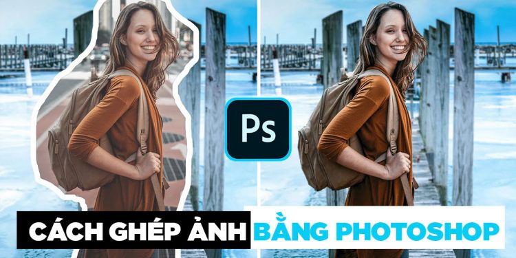 hướng dẫn cách ghép ảnh bằng photoshop