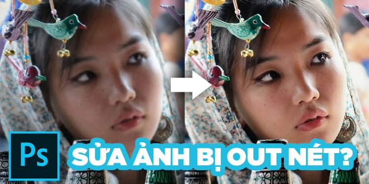 Cách sửa ảnh bị out nét bằng photoshop