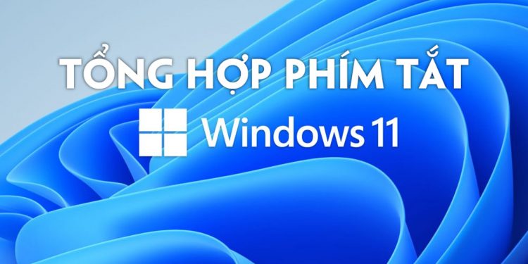 Tổng hợp phím tắt cho windows 11