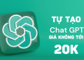Hướng dẫn tạo tài khoản chatGPT chính chủ giá không tới 20K